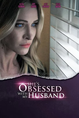 She’s Obsessed with My Husband izle