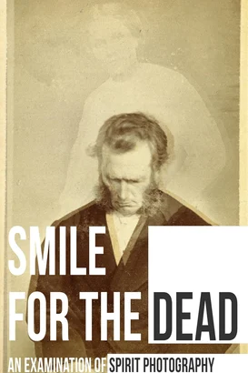 Smile for the Dead: An Examination of Spirit Photography izle